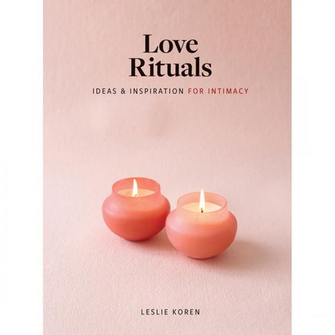 Love Rituals - Ideas & Inspirations For Intimacy Book