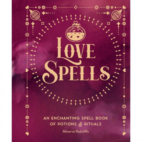 Love Spells: Enchanting Spell Book of Potions & Rituals